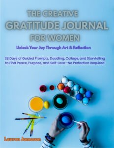 The Creative Gratitude Journal for Women Unlock Your Joy Through Art & Reflection