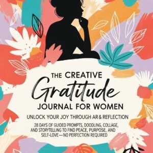 The Creative Gratitude Journal for Women_ Unlock Your Joy Through Art & Reflection update