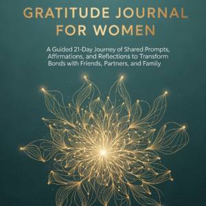 The Connection-Focused Gratitude Journal for Women, Strengthen Your Relationships, Deepen Your Joy